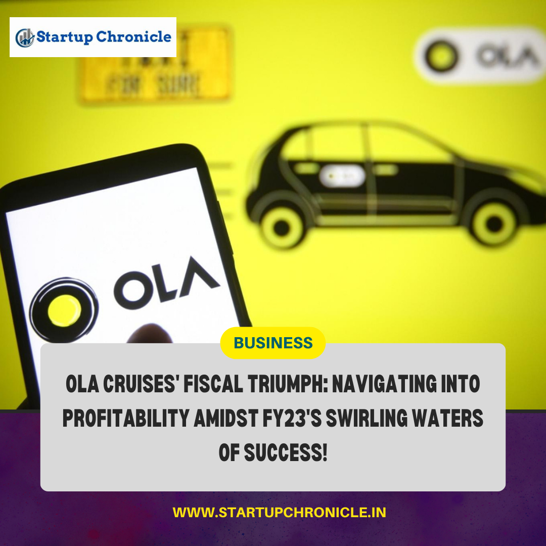 Ola Cruises Makes Waves in FY23: A Profitability Voyage with Soaring Revenue and Diminishing Losses!