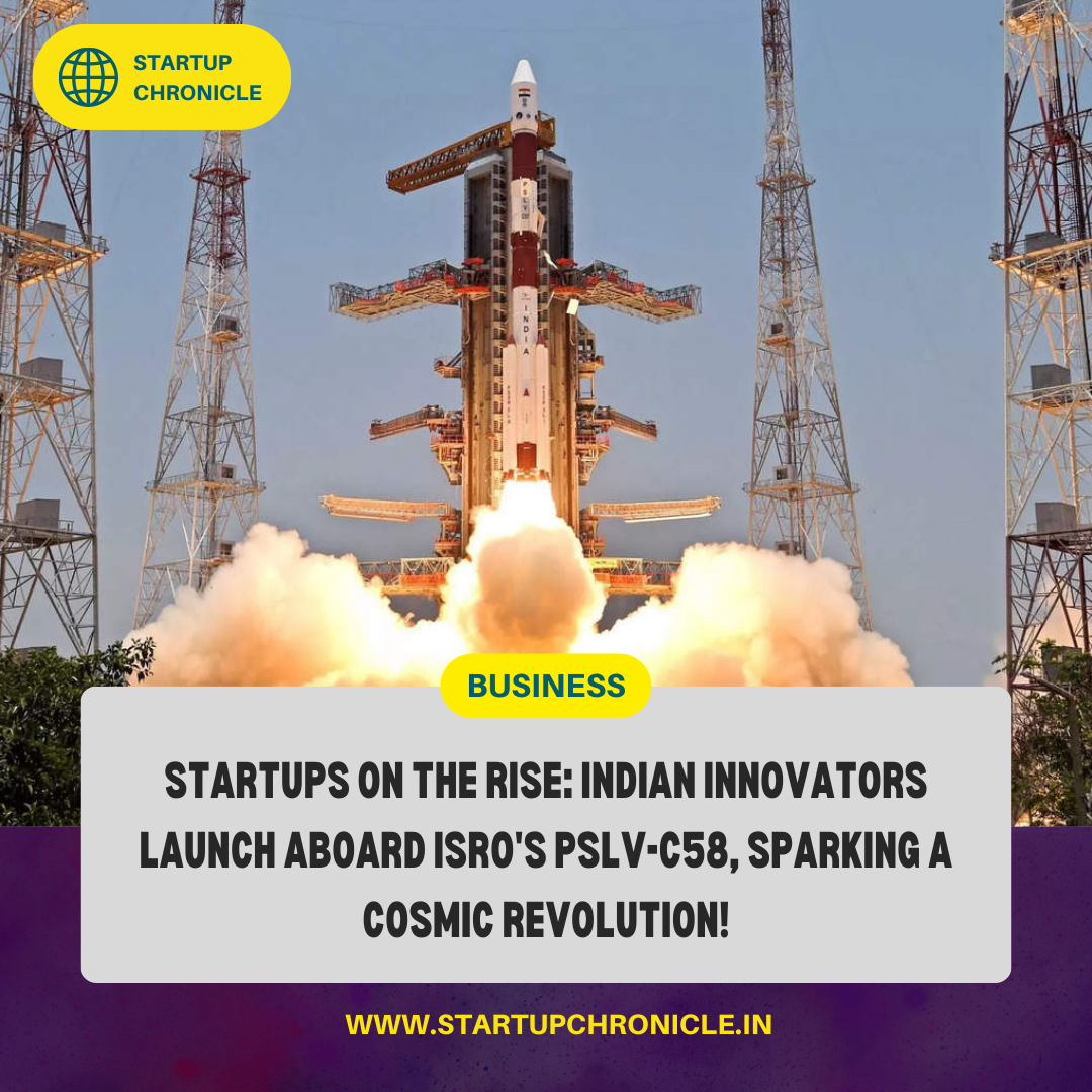 Startups Revolutionize the Cosmos: Indian Innovators Soar as They Blaze a Trail Aboard ISRO’s PSLV-C58!