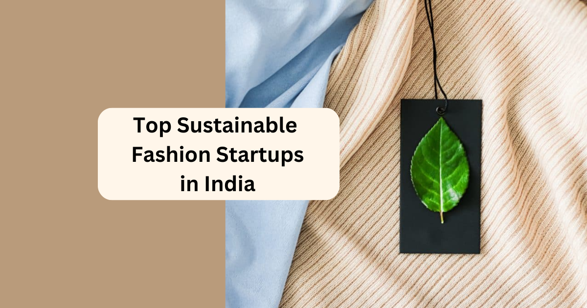 Top 10 Sustainable Fashion Startups in India