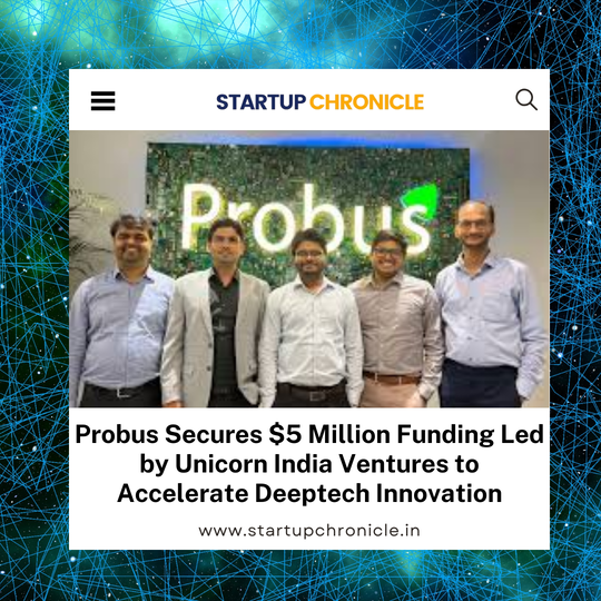 Probus Secures $5 Million Funding Led by Unicorn India Ventures to Accelerate Deeptech Innovation