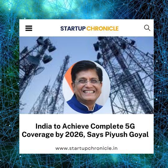 India to Achieve Complete 5G Coverage by 2026, Says Piyush Goyal