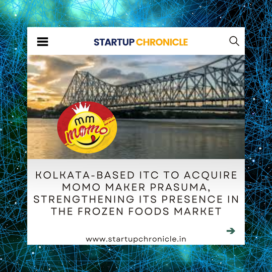 Kolkata-based ITC to Acquire momo maker Prasuma, Strengthening Its Presence in the Frozen Foods Market