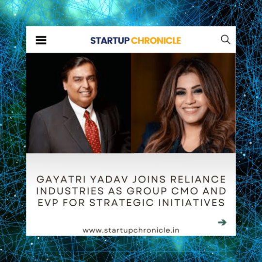 Gayatri Yadav Joins Reliance Industries as Group CMO and EVP for Strategic Initiatives