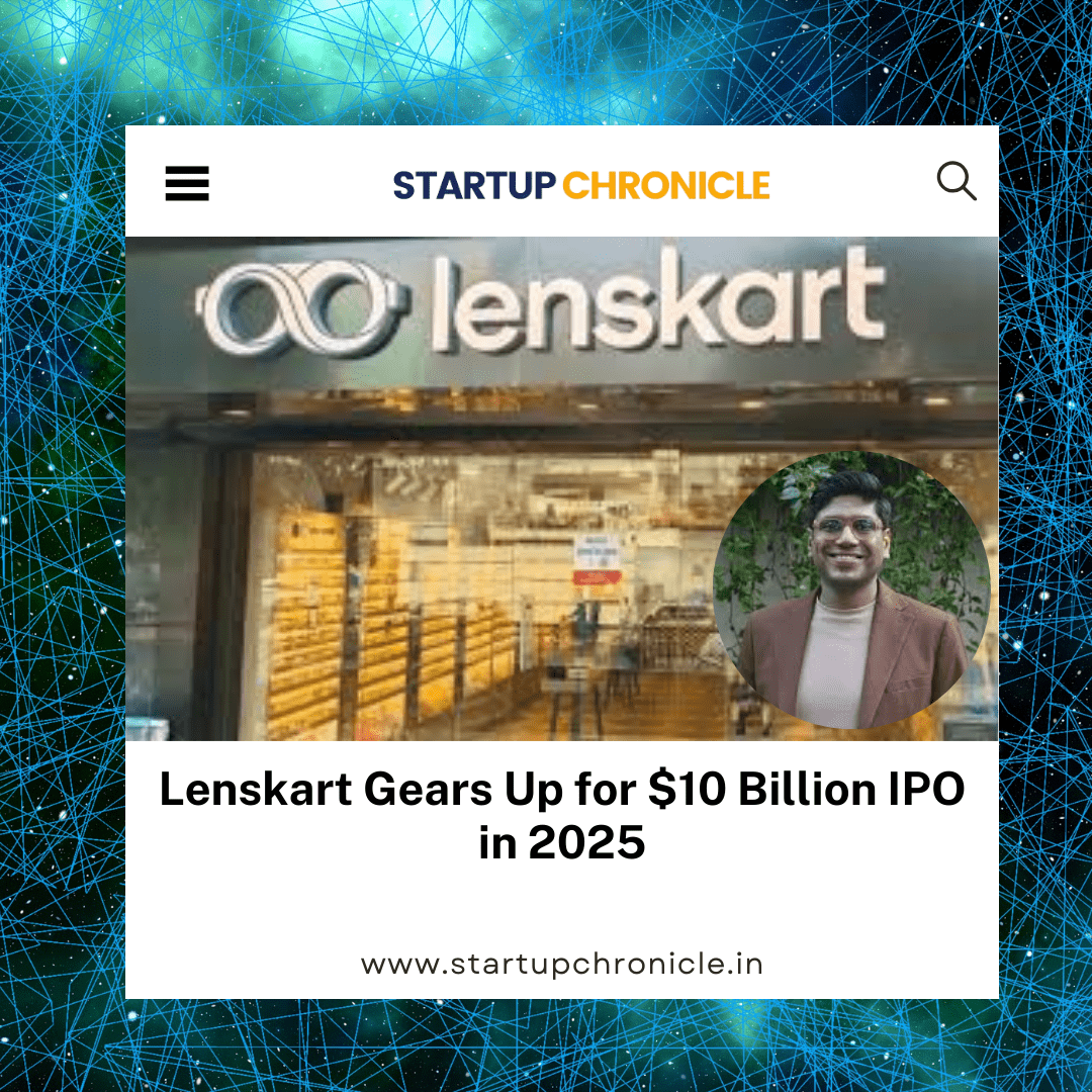 Lenskart Gears Up for $10 Billion IPO in 2025