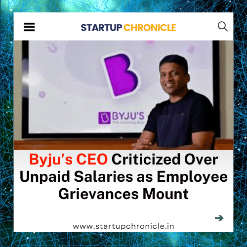 Byju’s CEO Criticized Over Unpaid Salaries as Employee Grievances Mount