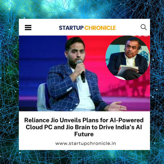 Reliance Jio Unveils Plans for AI-Powered Cloud PC and Jio Brain to Drive India’s AI Future